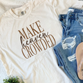 Make Heaven Crowded Tee