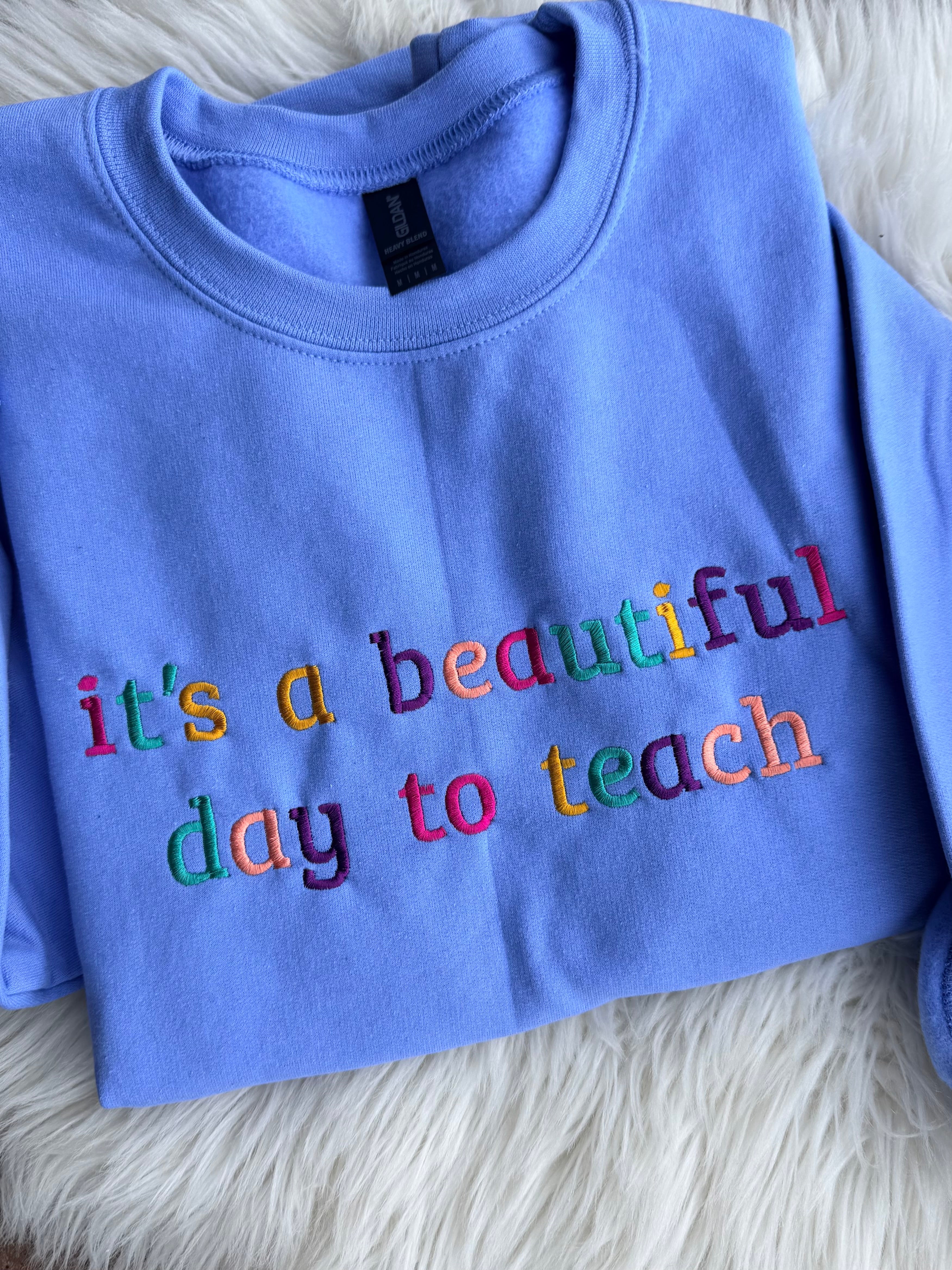 Embroidered It's a Beautiful Day to Teach - Caroline Blue Crewneck Sweatshirt