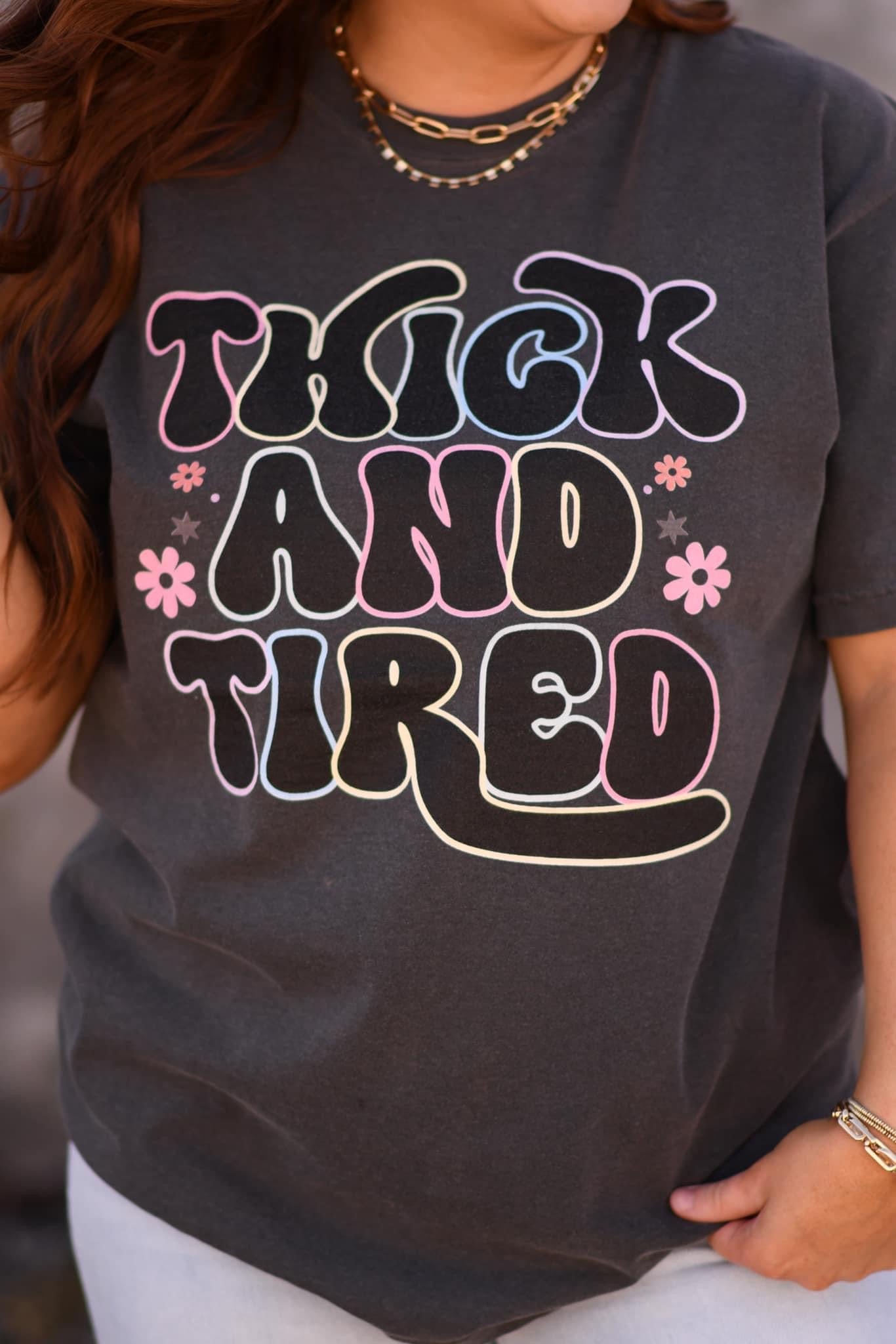 THICK & TIRED TEE