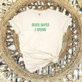 JESUS SAVES, I SPEND - IVORY TEE